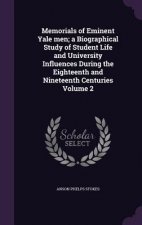 Memorials of Eminent Yale Men; A Biographical Study of Student Life and University Influences During the Eighteenth and Nineteenth Centuries Volume 2
