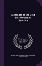 MESSAGES TO THE GOLD STAR WOMEN OF AMERI