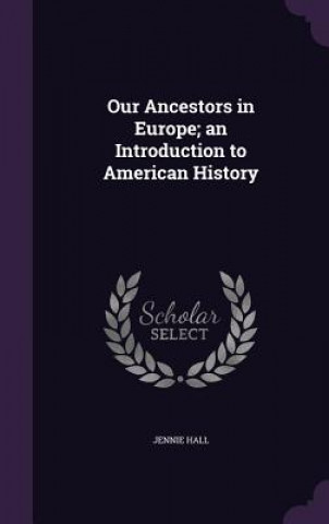 Our Ancestors in Europe; An Introduction to American History