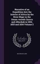 Narrative of an Expedition Into the Interior of Africa by the River Niger in the Steam-Vessels Quorra and Alburkah in 1832, 1833 and 1834 Volume 2