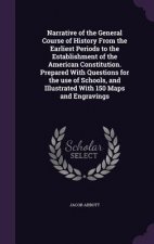 Narrative of the General Course of History from the Earliest Periods to the Establishment of the American Constitution. Prepared with Questions for th