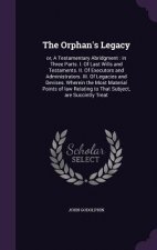 THE ORPHAN'S LEGACY: OR, A TESTAMENTARY