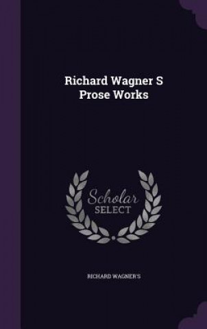 RICHARD WAGNER S PROSE WORKS