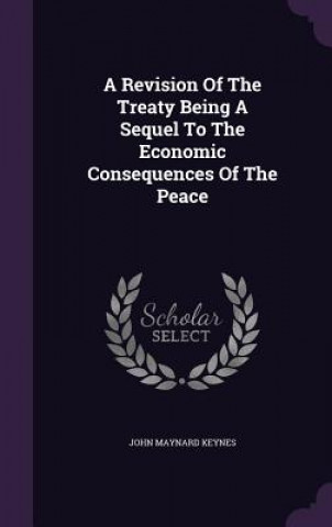 Revision of the Treaty Being a Sequel to the Economic Consequences of the Peace