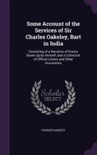 Some Account of the Services of Sir Charles Oakeley, Bart in India