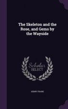 THE SKELETON AND THE ROSE, AND GEMS BY T