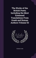 Works of the British Poets; Including the Most Esteemed Translations from Greek and Roman Authors Volume 53