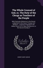Whole Counsel of God, Or, the Duty of the Clergy as Teachers of the People