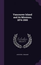 VANCOUVER ISLAND AND ITS MISSIONS, 1874-