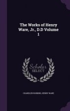 Works of Henry Ware, Jr., D.D Volume 1