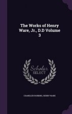 Works of Henry Ware, Jr., D.D Volume 3