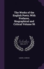 Works of the English Poets; With Prefaces, Biographical and Critical Volume 56