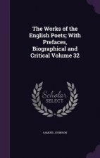 Works of the English Poets; With Prefaces, Biographical and Critical Volume 32