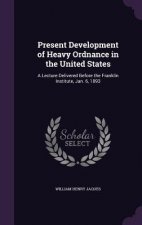 Present Development of Heavy Ordnance in the United States
