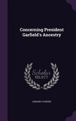 CONCERNING PRESIDENT GARFIELD'S ANCESTRY