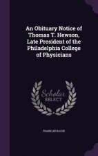 Obituary Notice of Thomas T. Hewson, Late President of the Philadelphia College of Physicians