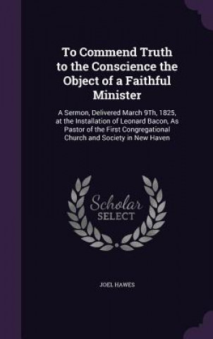 To Commend Truth to the Conscience the Object of a Faithful Minister