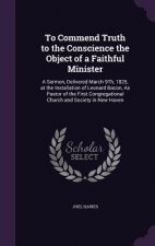 To Commend Truth to the Conscience the Object of a Faithful Minister