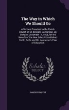 THE WAY IN WHICH WE SHOULD GO: A SERMON