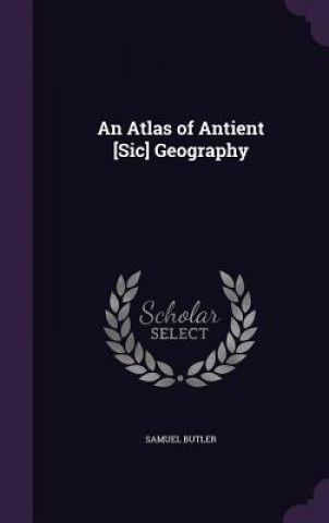 Atlas of Antient [Sic] Geography