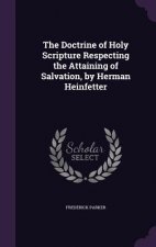 Doctrine of Holy Scripture Respecting the Attaining of Salvation, by Herman Heinfetter
