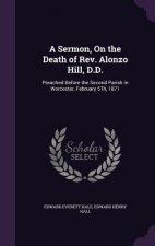 Sermon, on the Death of REV. Alonzo Hill, D.D.