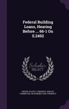 Federal Building Loans, Hearing Before ... 66-1 on S.2492