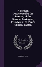 Sermon Occasioned by the Burning of the Steamer Lexington, Preached in St. Paul's Church, Boston