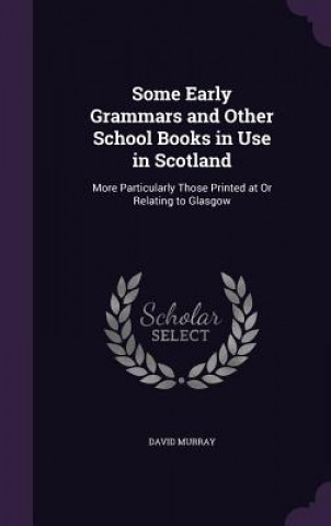 Some Early Grammars and Other School Books in Use in Scotland
