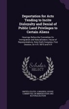 Deportation for Acts Tending to Incite Disloyalty and Denial of Public Land Privileges to Certain Aliens
