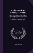 EARLY AMERICAN FICTION, 1774-1830: BEING