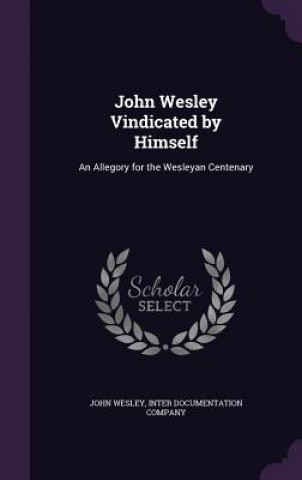 JOHN WESLEY VINDICATED BY HIMSELF: AN AL