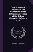 Commemorative Address on the Celebration of the Fiftieth Anniversary of the Sydney Mechanics' School of Arts