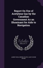 Report on Use of Acetylene Gas by the Canadian Government as an Illuminant for AIDS to Navigation
