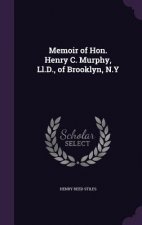Memoir of Hon. Henry C. Murphy, LL.D., of Brooklyn, N.y