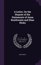 Letter, on the Dispute of the Statements of Anna Braithwaite and Elias Hicks