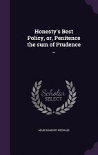 Honesty's Best Policy, Or, Penitence the Sum of Prudence ..