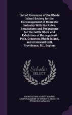 List of Premiums of the Rhode Island Society for the Encouragement of Domestic Industry with the Rules, Regulations and Programme for the Cattle Show