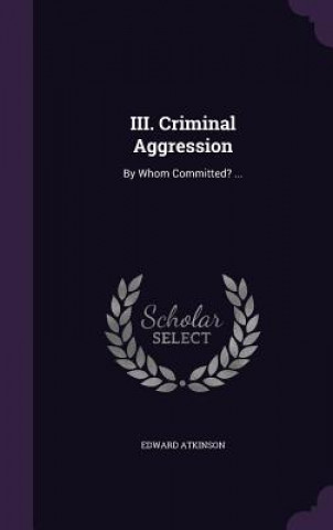 III. CRIMINAL AGGRESSION: BY WHOM COMMIT