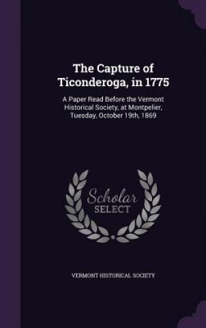 THE CAPTURE OF TICONDEROGA, IN 1775: A P