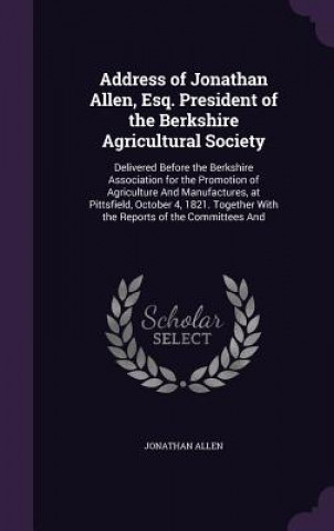 Address of Jonathan Allen, Esq. President of the Berkshire Agricultural Society