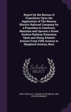 Report by the Bureau of Franchises Upon the Application of the Nassau Electric Railroad Company for a Franchise to Construct, Maintain and Operate a S