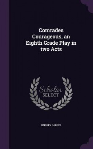 COMRADES COURAGEOUS, AN EIGHTH GRADE PLA