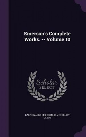 EMERSON'S COMPLETE WORKS. -- VOLUME 10