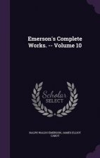 EMERSON'S COMPLETE WORKS. -- VOLUME 10