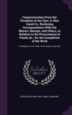 Communication from the President of the Ches. & Ohio Canal Co., Enclosing Correspondence with the Messrs. Barings, and Others, in Relation to the Proc