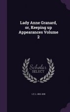 Lady Anne Granard, Or, Keeping Up Appearances Volume 2