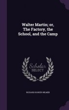 Walter Martin; Or, the Factory, the School, and the Camp