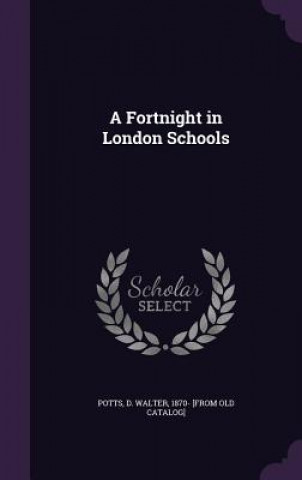 A FORTNIGHT IN LONDON SCHOOLS