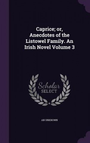 CAPRICE; OR, ANECDOTES OF THE LISTOWEL F
